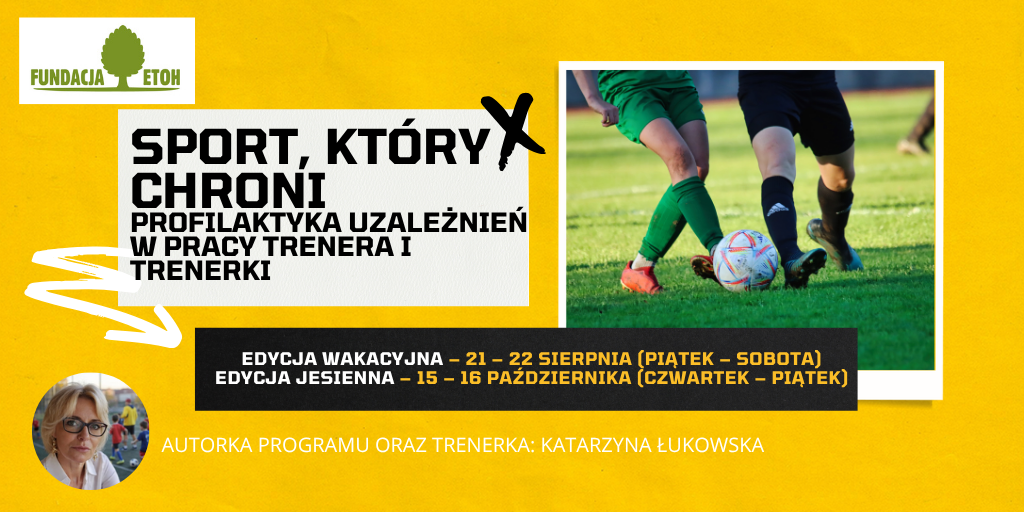 SPORT, KTÓRY CHRONI PROFILAKTYKA UZALEŻNIEŃ W PRACY TRENERA  I TRENERKI 