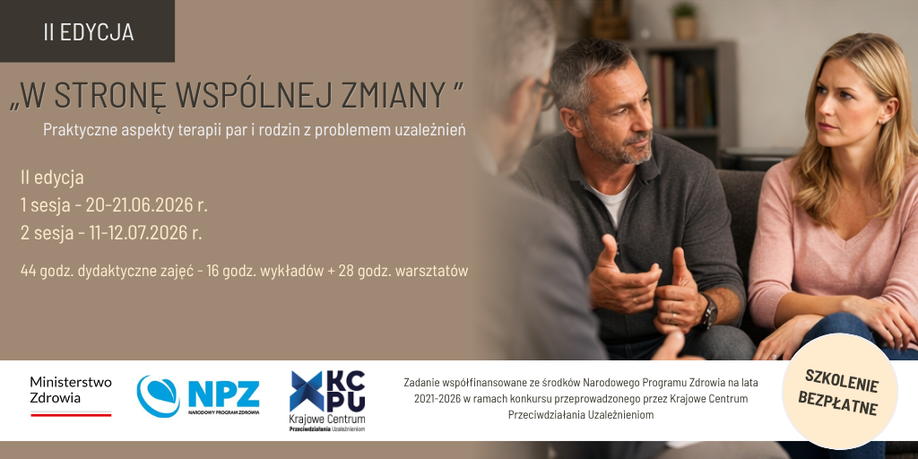 II edycja „W stronę wspólnej zmiany”. Praktyczne aspekty terapii par i rodzin z problemami uzależnień.